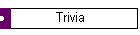 Trivia